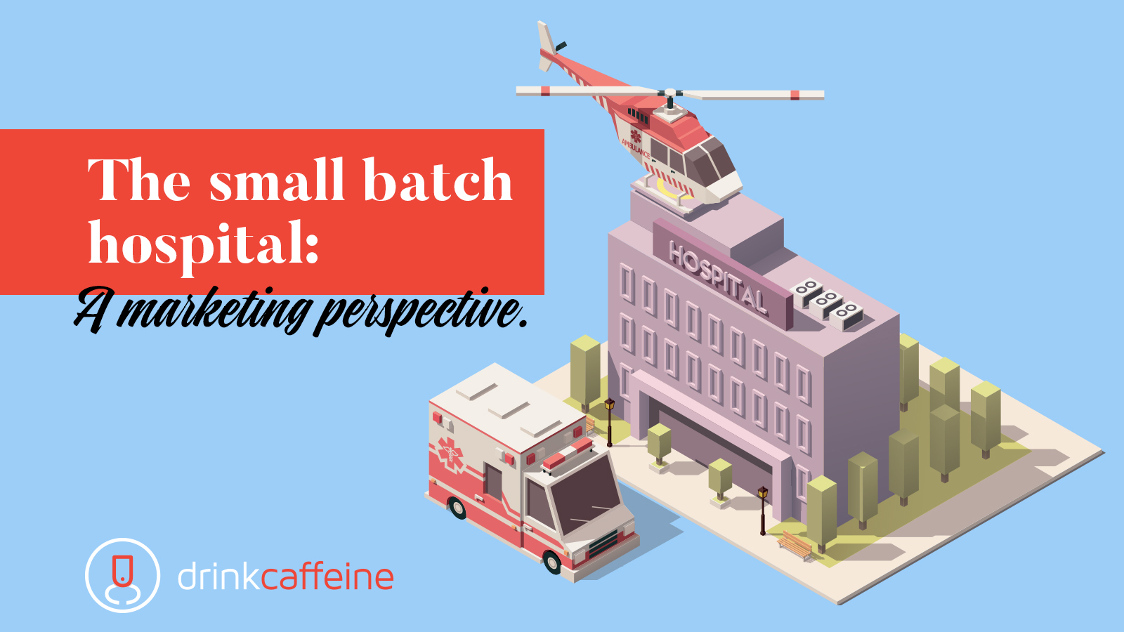 The Small Batch Hospital: A Marketing Perspective blog image