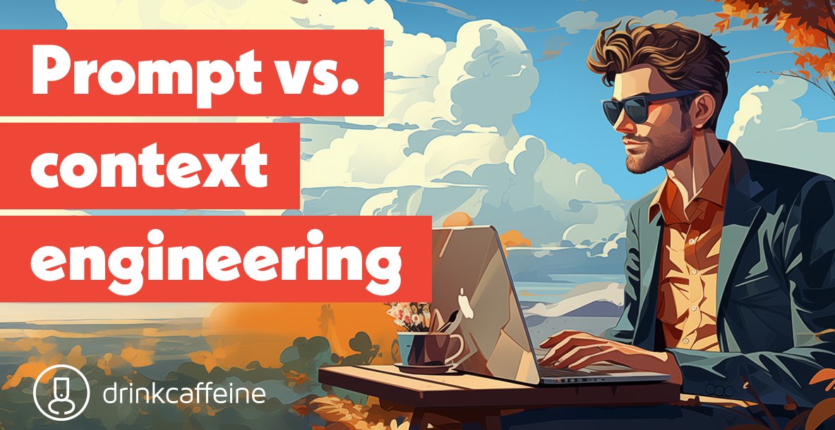 Prompt Engineering is out. Context Engineering is in. blog image